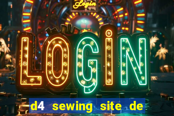 d4 sewing site de relacionamento login